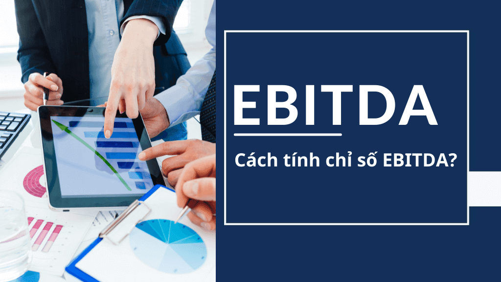 Read more about the article Ebitda là gì? 3 Cách Tính EBITDA Chính Xác Nhất