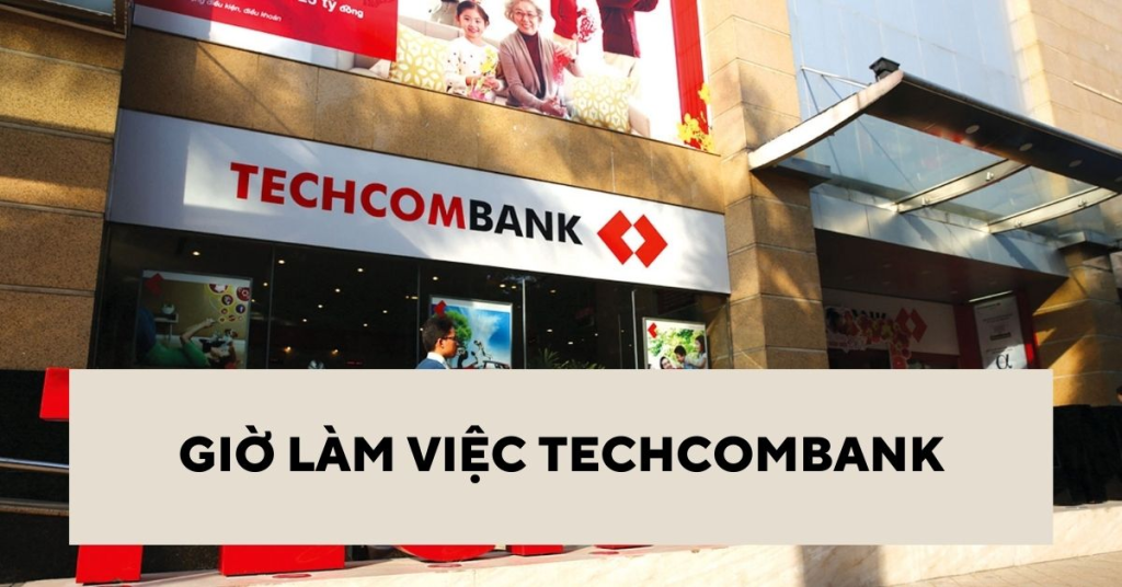 Cập Nhật Giờ Làm Việc Ngân Hàng Techcombank 2023