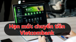 Read more about the article Hạn Mức Chuyển Tiền Vietcombank & 3 Cách Tăng Hạn Mức