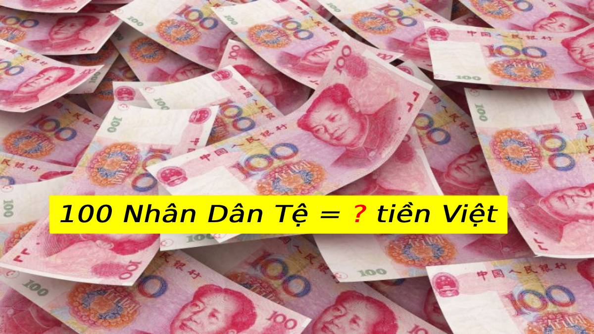 You are currently viewing 100 tệ bằng bao nhiêu tiền Việt? Tỷ giá hôm nay?