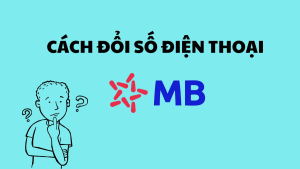 Read more about the article Hướng dẫn 3 cách thay đổi số điện thoại tại MB Bank