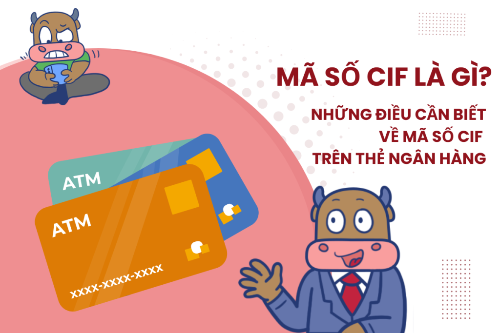 Số CIF là gì? Mã CIF của các ngân hàng hiện nay 2023