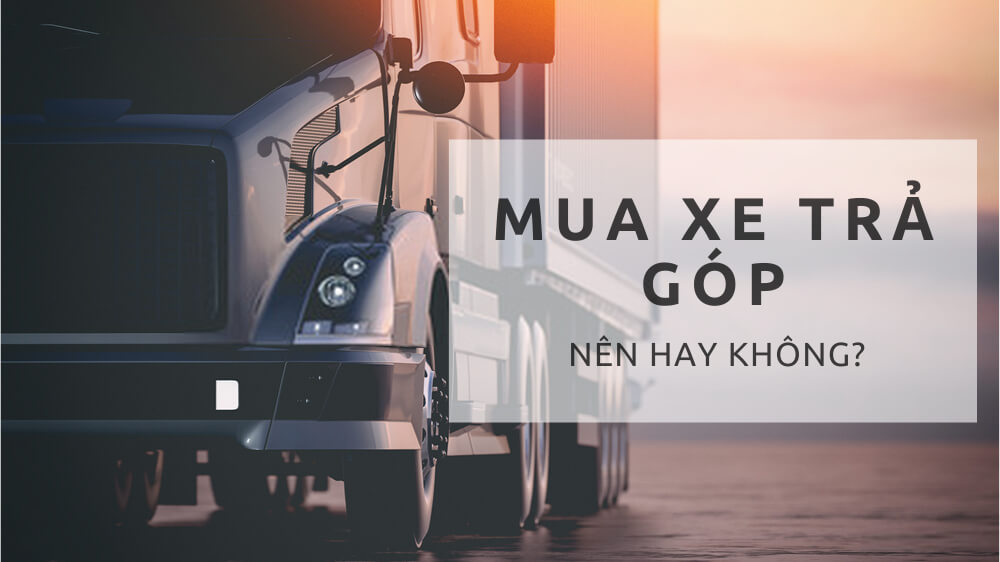 Có nên mua xe trả góp không trả trước không?