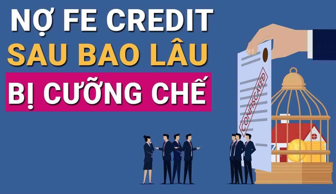 Read more about the article Nợ Fe Credit bao lâu thì bị cưỡng chế? Có đi tù không?