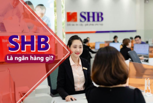 Read more about the article SHB là ngân hàng gì? Có thực sự tốt như bạn nghĩ?