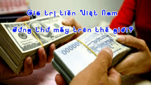 Read more about the article Tiền việt nam đứng thứ mấy trên thế giới 2023?